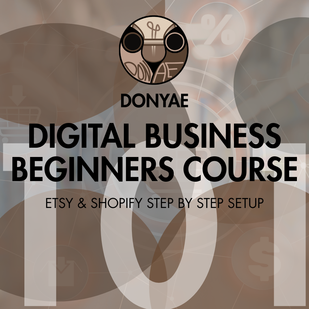 DIgital Business Beginners Course: Etsy & Shopify Step By Step Setup